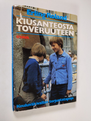 Erling Roland : Kiusanteosta toveruuteen : kouluväkivalla...