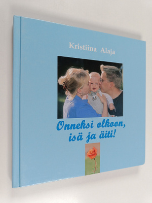 Kristiina Alaja : Onneksi olkoon, isä ja äiti!