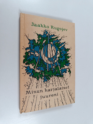 Jaakko Rugojev : Minun karjalaiset juureni : runoja