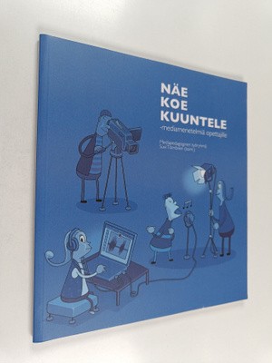 Näe, koe, kuuntele : mediamenetelmiä opettajille
