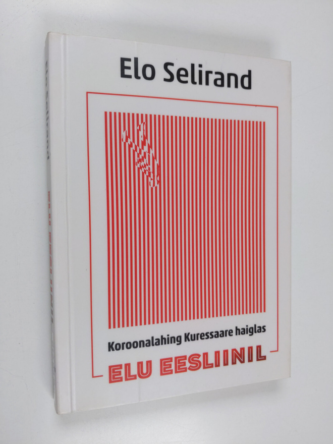 Elo Selirand : Elu eesliinil : koroonalahing Kuressaare h...