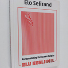 Elo Selirand : Elu eesliinil : koroonalahing Kuressaare h... - pikkukuva 1