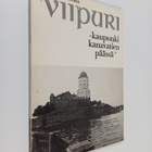 Viipuri - kaupunki kanavatien päässä : kuvakertomus Saima... - pikkukuva 1