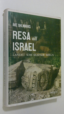 Åke Ohlmarks : Resa till Israel - landet som skapade bibeln
