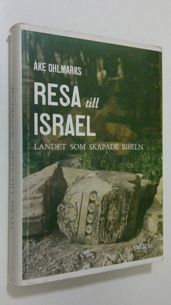Åke Ohlmarks : Resa till Israel - landet som skapade bibeln