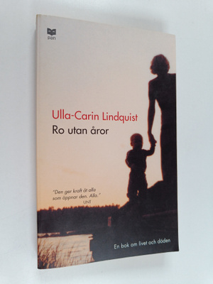 Ulla-Carin Lindquist : Ro utan åror : en bok om livet och...