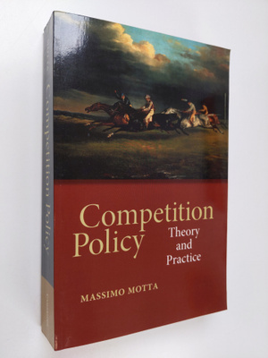 Massimo Motta : Competition Policy - Theory and Practice