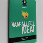 Alf Rehn : Vaaralliset ideat : kun sopimaton ajattelu on ... - pikkukuva 1