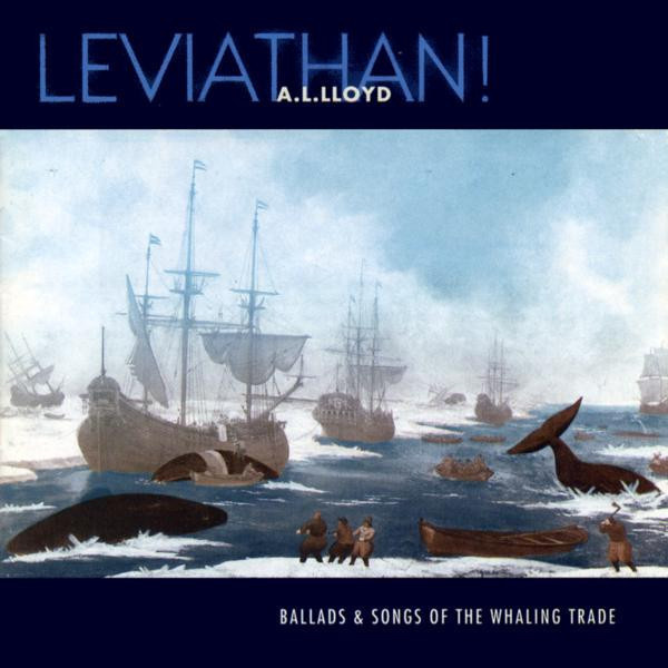 A.L. Lloyd - Leviathan! Ballads & Songs Of The Whaling Trade