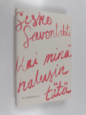 Sisko Savonlahti : Kai minä halusin tätä