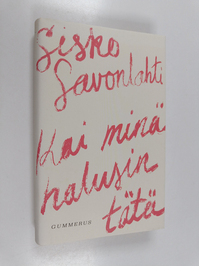Sisko Savonlahti : Kai minä halusin tätä