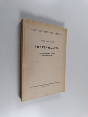 Erkki Kansanaho : Konfirmaatio : liturgishistoriallinen t...
