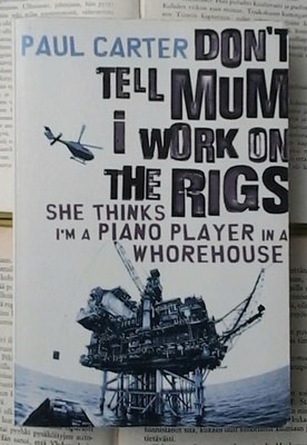 Paul Carter - Don't Tell Mum I Work on the Rigs (softcover)