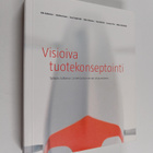 Visioiva tuotekonseptointi : työkalu tutkimus- ja kehitys... - pikkukuva 1