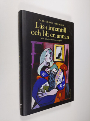 Carl-Göran Ekerwald : Läsa innantill och bli en annan : o...