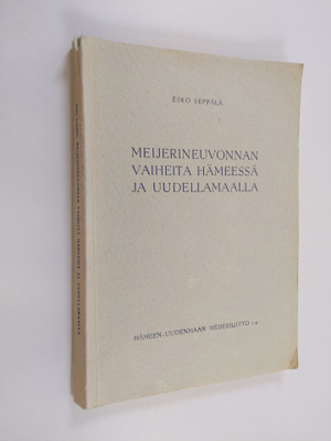 Esko Seppälä : Meijerineuvonnan vaiheita Hämeessä ja Uude...