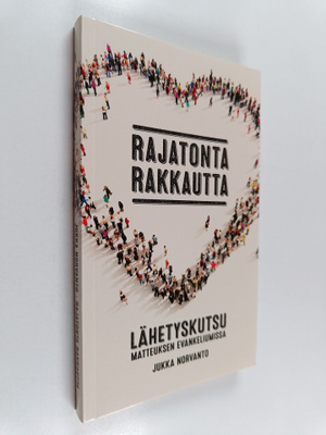 Jukka Norvanto : Rajatonta rakkautta : lähetyskutsu Matte...