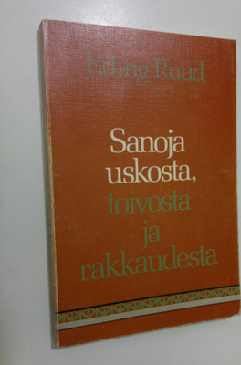 Erling Ruud : Sanoja uskosta, toivosta ja rakkaudesta
