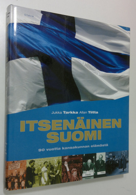 Jukka Tarkka : Itsenäinen Suomi : 90 vuotta kansakunnan e...