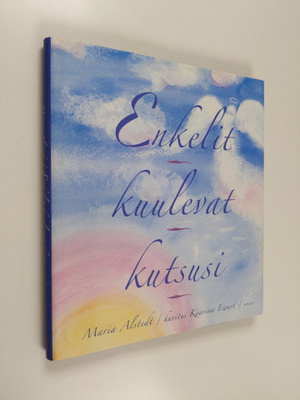 Maria Alstedt : Enkelit kuulevat kutsusi (signeerattu, te...