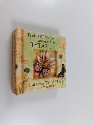 Ei ole ystävää parempaa kuin tytär... eikä toista tytärtä...