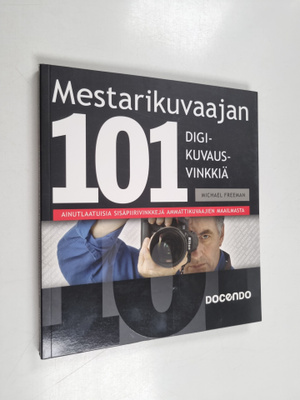 Michael Freeman : Mestarikuvaajan 101 digikuvausvinkkiä