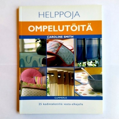 Helppoja ompelutöitä - 25 kodintekstiiliä vasta-alkajalle