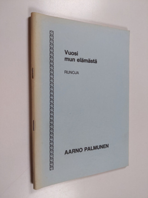 Aarno Palmunen : Vuosi mun elämästä : runoja