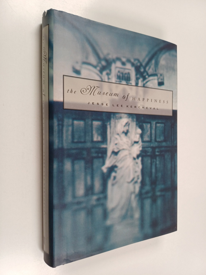 Jesse Lee Kercheval : The museum of happiness