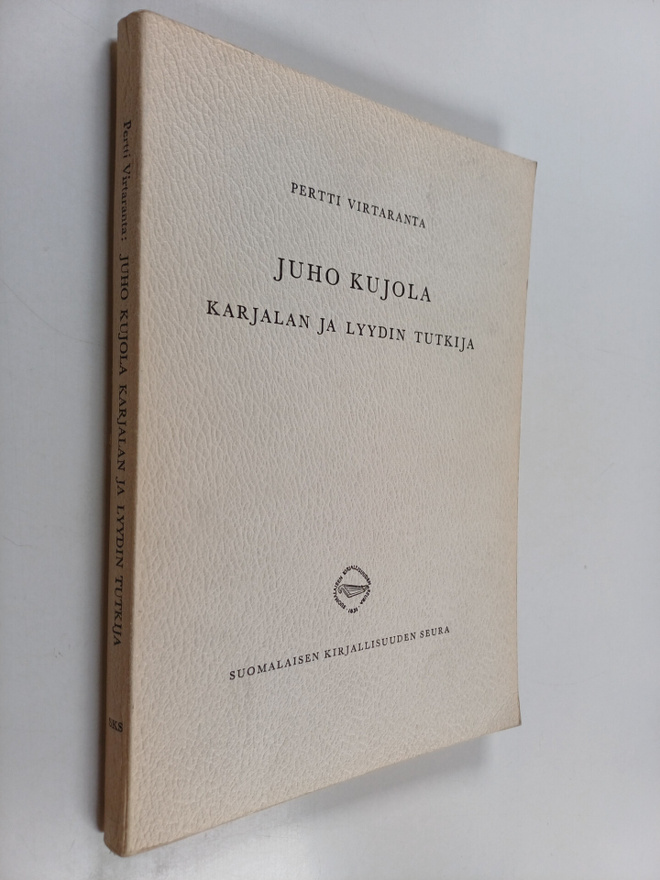 Pertti Virtaranta : Juho Kujola : karjalan ja lyydin tutkija