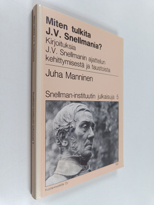 Juha Manninen : Miten tulkita J.V. Snellmania : kirjoituk...