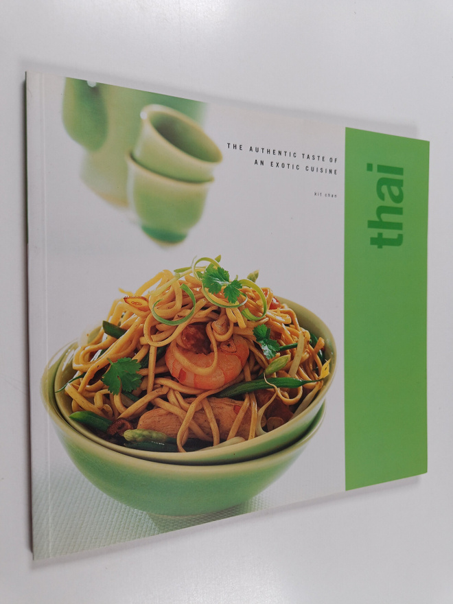 Kit Chan : Thai - The Authentic Taste of an Exotic Cuisine