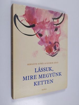 Aurel Bernath ym. : Lassuk, mire megyunk ketten