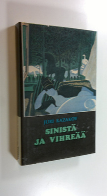 Juri Kazakov : Sinistä ja vihreää : valittuja kertomuksia...