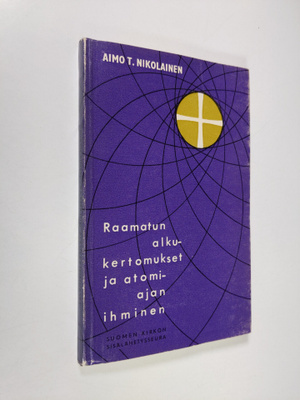 Aimo T. Nikolainen : Raamatun alkukertomukset ja atomiaja...