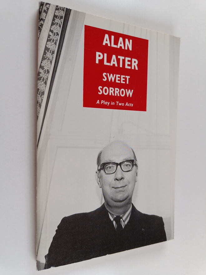 Alan Plater : Sweet Sorrow : A Play in Two Acts (signeera...