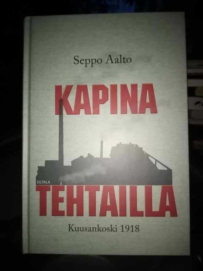 Seppo Aalto : KAPINA TEHTAILLA - KUUSANKOSKI 1918