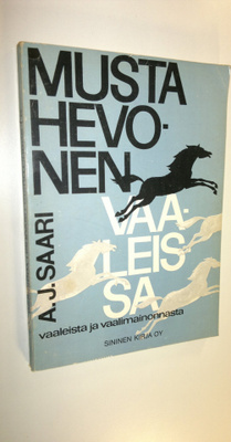 Aarne Johannes Saari : Musta hevonen vaaleissa : vaaleist...