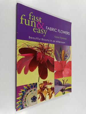 Karen Flamme : Fast, Fun & Easy Fabric Flowers - Beautifu...