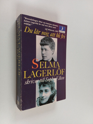 Selma Lagerlöf : Du lär mig att bli fri : Selma Lagerlöf ...