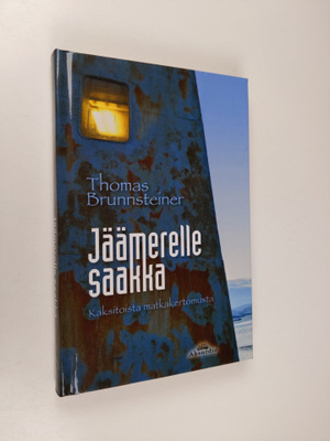 Thomas Brunnsteiner : Jäämerelle saakka : kaksitoista mat...