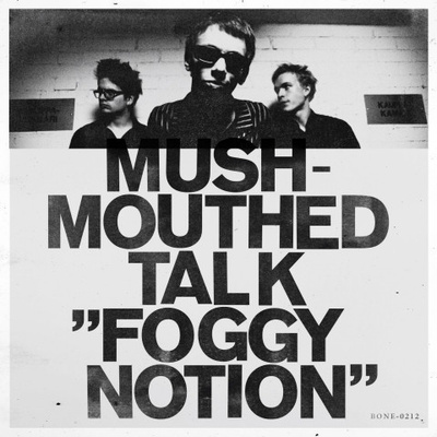 MUSHMOUTHED TALK - FOGGY NOTION