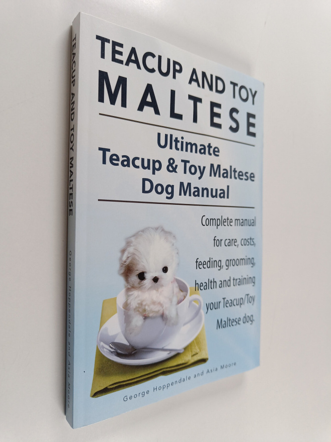 Asia Moore ym. : Teacup and Toy Maltese : Ultimate Teacup...
