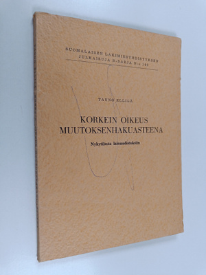 Tauno Ellilä : Korkein oikeus muutoksenhakuasteena : nyky...