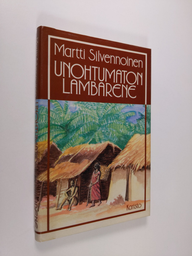 Martti Silvennoinen : Unohtumaton Lambarene