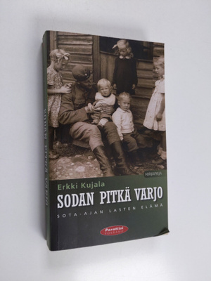 Erkki Kujala : Sodan pitkä varjo : sota-ajan lasten elämä...