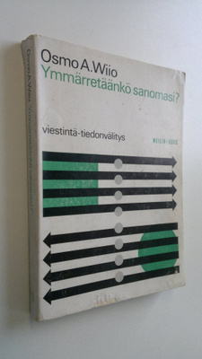 Osmo A. Wiio : Ymmärretäänkö sanomasi : Viestintä - tiedo...