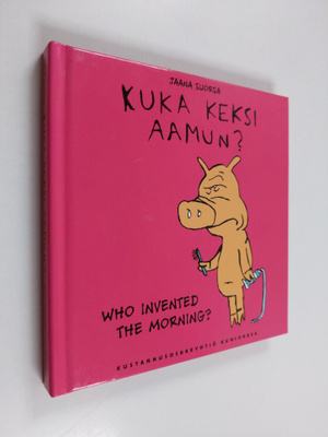 Jaana Suorsa : Kuka keksi aamun? : sikologiaa = Who inven...