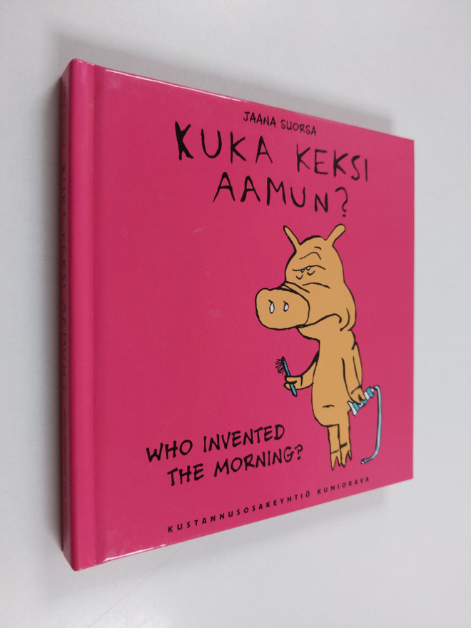 Jaana Suorsa : Kuka keksi aamun? : sikologiaa = Who inven...