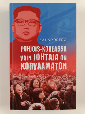 Kai Myrberg : Pohjois-Koreassa vain johtaja on korvaamaton